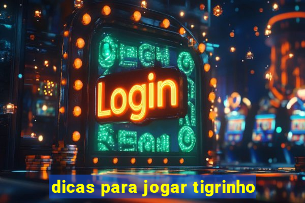 dicas para jogar tigrinho